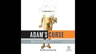 Adam's Curse: A Future Without Men by Bryan Sykes | Full Audiobook