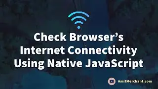 Check Browser&rsquo;s Online Connectivity Using Native JavaScript