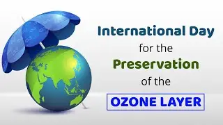 International Day for the Preservation of the Ozone Layer - September 16