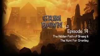 Grim Dawn Ep14 - The Hidden Path of Dreeg & The Hunt for Cronley