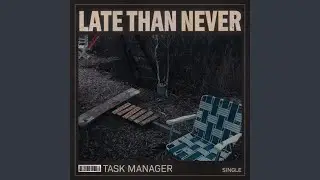 Late Than Never