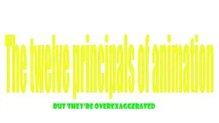 12 principles of animation but they're overexaggerated (Part 1)
