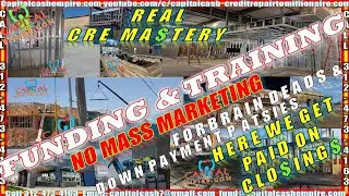REAL CRE MASTERY FUNDING & TRAINING, No Mass Marketing for Brain Deads or Down Payment Patsies!