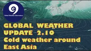 【GLOBAL Weather today 2025.2.10 Update】&ndash; Cold weather around East Asia， and others forecasts.