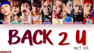 NCT 127 - BACK 2 U - Color Coded Lyrics (Han/Rom/Eng) (w/ Line Distribution)