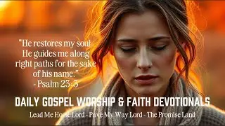Lead Me Home Lord 🙏 | Daily Gospel Worship & Faith Devotionals