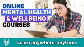 Mental Health and Wellbeing Online Courses | by qualified, experienced mental health professionals