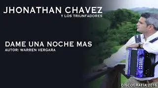 JHONATHAN CHAVEZ - DAME UNA NOCGHE MAS
