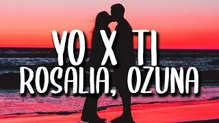 ROSAL&Iacute;A, Ozuna - Yo x Ti, Tu x Mi (Letra/Lyrics)