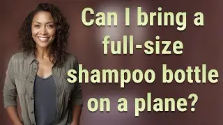 Can I bring a full-size shampoo bottle on a plane?