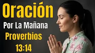 Oración De La Mañana - La Ley Del Sabio Es Fuente De Vida...  Proverbios 13:14 - Eternidad De La Luz