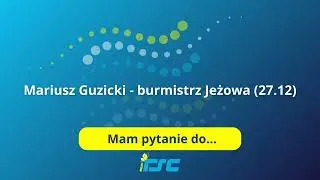 Mam pytanie do: Mariusz Guzicki - burmistrz Jeżowa (27.12)