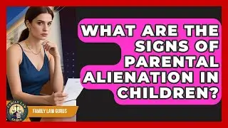 What Are the Signs of Parental Alienation in Children? | Family Law Gurus News