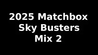 2025 Matchbox Sky Busters Mix 2