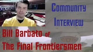 STA Fan Community Interview - Bill Barbato from The Final Frontiersmen