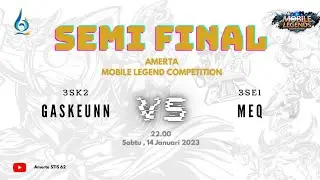 SEMIFINAL ML AMERTA - GASKEUNN (3SK2) VS MeQ (3SE1)
