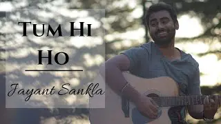 Tum Hi Ho - Aashiqui 2 | Jayant Sankla