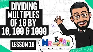 Dividing Multiples of 10 by 10, 100 & 1000 | Full Lesson | MrKhanMaths