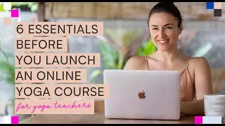 6 Essentials Before Creating an Online Yoga Course