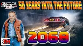 FM18 - 50 Years Into the Future 2068 - Football Manager 2018