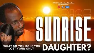 SUNRISE | WHAT  WOULD YOU DO IF YOU LOST YOUR ONLY DAUGHTER DUE TO ????? | TKP Films | Oracle Films