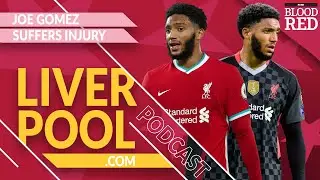 JOE GOMEZ INJURY REACTION | Jurgen Klopp's Defensive Crisis | Liverpool.com Podcast