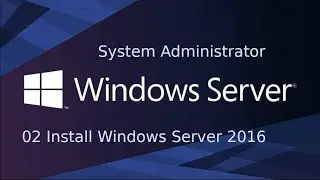 02 System Administration - Install Windows Server 2016