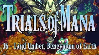 Trials of Mana 36 - Land Umber, Benevodon of Earth