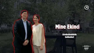 Mine Ekinci ile Sürdürülebilirlik Sohbetleri