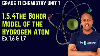 Grade 11 Chemistry Unit 1:1.5. 4 The Bohor Model of the Hydrogen Atom & Exercise 1.6 & 1.7 |Saquama