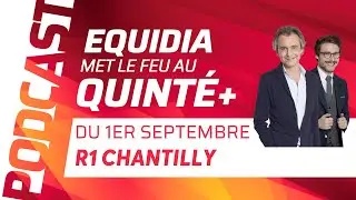 PRONOSTICS EQUIDIA MET LE FEU AU QUINT&Eacute; DU 1 SEPTEMBRE &Agrave; CHANTILLY.