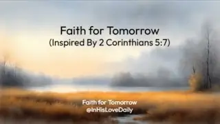 Faith for Tomorrow (2 Cor 5:7)