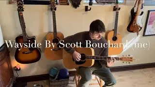 Original Song called Wayside written by Scott Bouchard (me)