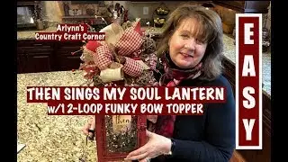 THEN SINGS MY SOUL LANTERN w/EASY FUNKY BOW TOPPER