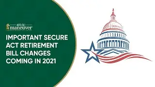 Secure Act Retirement Bill Changes Coming in 2021