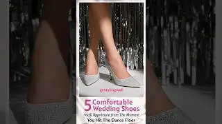 5 Comfortable Wedding Shoes You'll appreciate from the moment you hit the dance floor #stylingwell