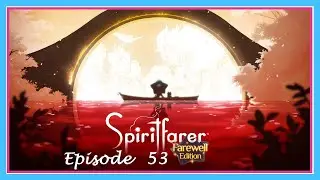 The patient at the top of the tower | Spiritfarer Episode 53 | blind playthrough