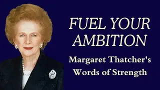 Legacy of Leadership: Unveiling Margaret Thatcher's Timeless Quotes