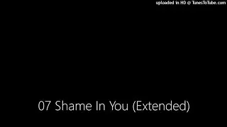 07 Shame In You (Extended)