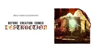 Bigg Chris & EazyNotey - Creation & Destruction (feat. BrutalTurn BrutalLegend)