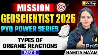 UPSC Geochemist 2026 | Types of Organic Reactions PYQs Explained | Part 3 |Mission Geoscientist 2026