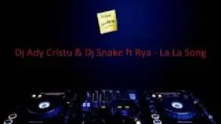 Dj Ady Cristu & Dj Snake ft Rya - La La Song.avi