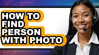 How to Find Person with Photo (only Way)