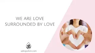 We are LOVE surrounded by LOVE