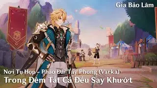 GENSHIN 6.3 | Nơi Tụ Họp - Pháo Đài Tây Phong (Varka) : Trong Đêm Tất Cả Đều Say Khướt