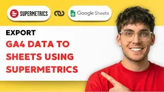 How to Export GA4 Data to Google Sheets Using Supermetrics [2026 Full Guide]