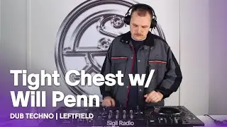 Tight Chest w/ Will Penn | Dub Techno & Leftfield Techno DJ Mix @ Sigil Radio