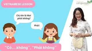 Vietnamese Language Lesson - &ldquo;C&oacute;&hellip;.kh&ocirc;ng&rdquo;, &ldquo;Phải kh&ocirc;ng&rdquo; - &ldquo;Yes/No&rdquo; & &ldquo;Tag question&rdquo; in Vietnamese