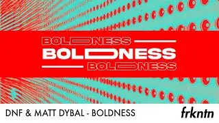 DNF & Matt Dybal - Boldness (Official Visualiser)