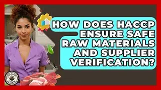 How Does HACCP Ensure Safe Raw Materials And Supplier Verification? - Food Safety Kitchen